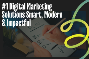 #1 Digital Marketing Solutions Smart, Modern & Impactful