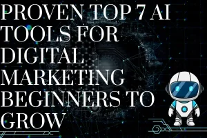 Proven Top 7 AI Tools for Digital Marketing Beginners to Grow