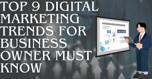 Top 9 Digital Marketing Trends for Business Owner Must Know